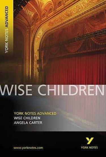 Wise Children: York Notes Advanced - everything you need to study and prepare for the 2025 and 2026 exams