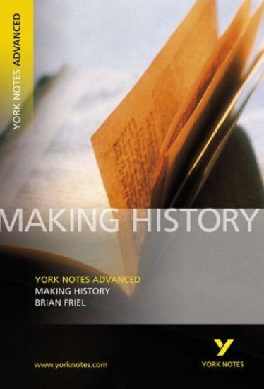Making History (York Notes Advanced) English Literature Study Guide - for 2025, 2026 exams