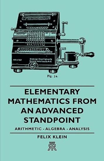 Elementary Mathematics From An Advanced Standpoint - Arithmetic - Algebra - Analysis