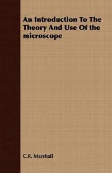 An Introduction To The Theory And Use Of the Microscope
