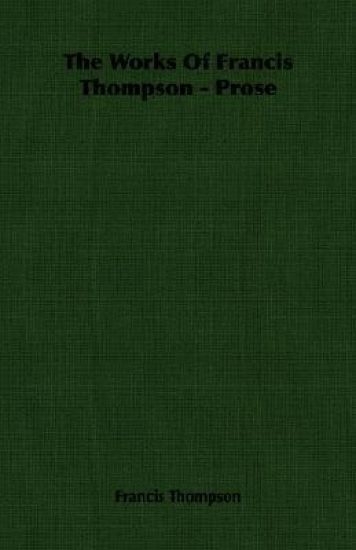 The Works Of Francis Thompson - Prose
