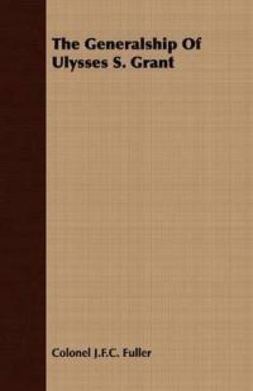 The Generalship Of Ulysses S. Grant
