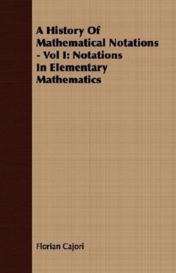 A History Of Mathematical Notations - Vol I