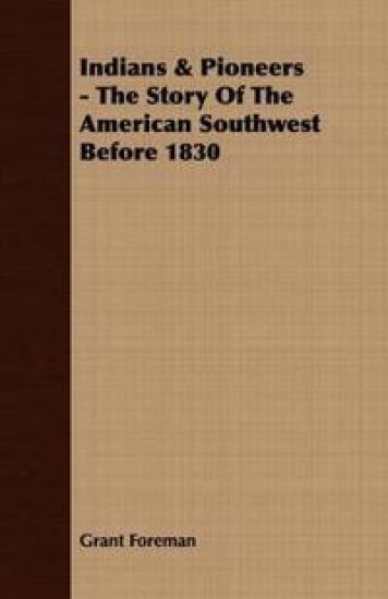 Indians & Pioneers - The Story Of The American Southwest Before 1830
