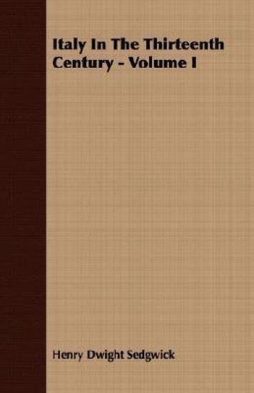 Italy In The Thirteenth Century - Volume I