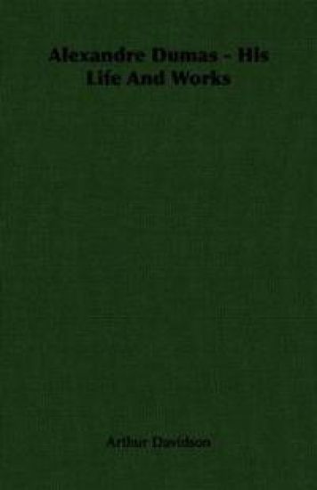 Alexandre Dumas - His Life And Works