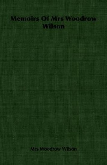 Memoirs Of Mrs Woodrow Wilson