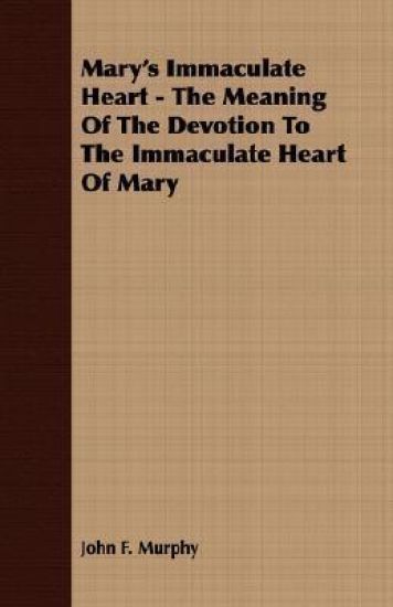 Mary's Immaculate Heart - The Meaning Of The Devotion To The Immaculate Heart Of Mary