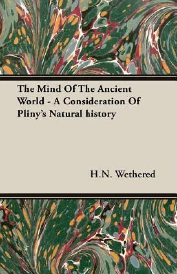 The Mind Of The Ancient World - A Consideration Of Pliny's Natural History