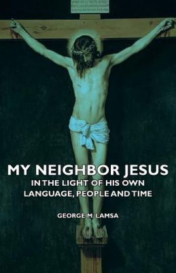 My Neighbor Jesus - In The Light Of His Own Language, People And Time