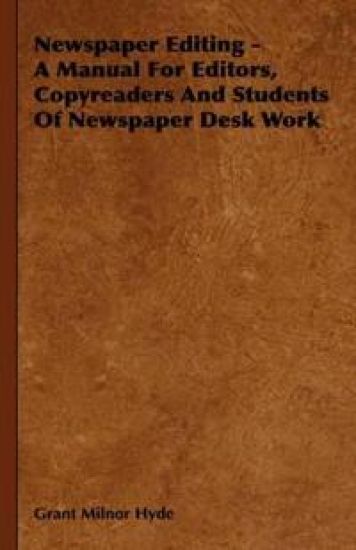 Newspaper Editing - A Manual For Editors, Copyreaders And Students Of Newspaper Desk Work