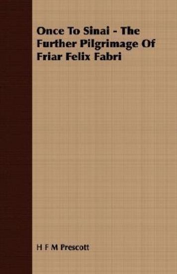 Once To Sinai - The Further Pilgrimage Of Friar Felix Fabri