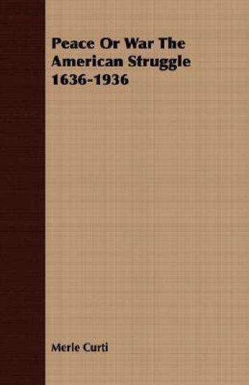 Peace Or War The American Struggle 1636-1936