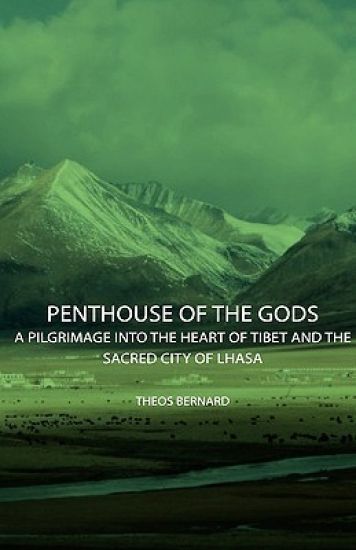 Penthouse Of The Gods - A Pilgrimage Into The Heart Of Tibet And The Sacred City of Lhasa