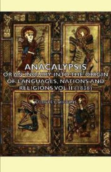 Anacalypsis - Or An Inquiry Into The Origin Of Languages, Nations And Religions Vol Ii (1836)
