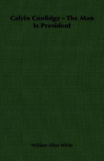 Calvin Coolidge - The Man Is President