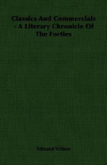 Classics And Commercials - A Literary Chronicle Of The Forties