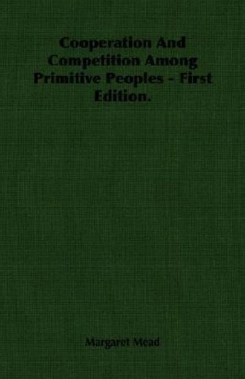 Cooperation And Competition Among Primitive Peoples - First Edition.