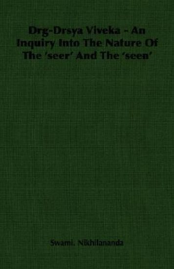 Drg-Drsya Viveka - An Inquiry Into The Nature Of The 'seer' And The 'seen'