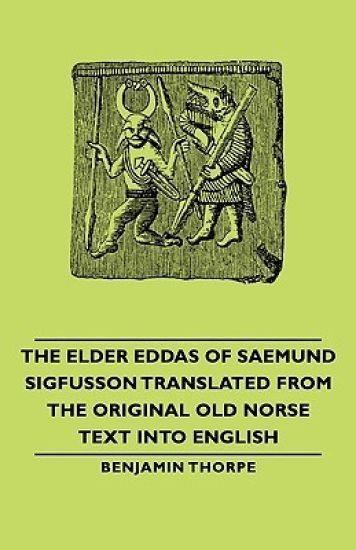 The Elder Eddas Of Saemund Sigfusson Translated From The Original Old Norse Text Into English