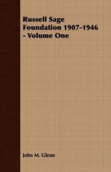 Russell Sage Foundation 1907-1946 - Volume One