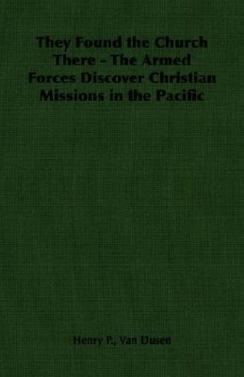 They Found the Church There - The Armed Forces Discover Christian Missions in the Pacific