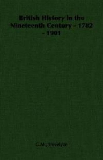 British History in the Nineteenth Century - 1782 - 1901