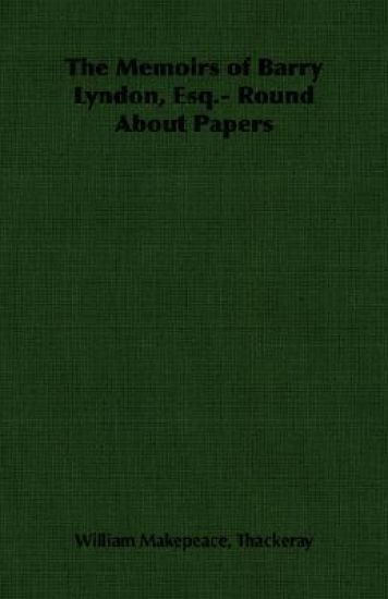 The Memoirs of Barry Lyndon, Esq.- Round About Papers