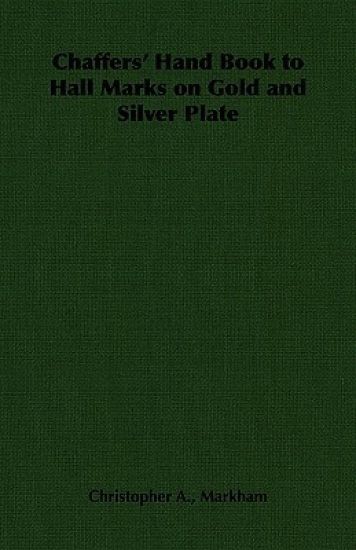 Chaffers' Hand Book to Hall Marks on Gold and Silver Plate