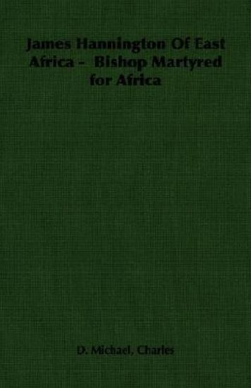 James Hannington Of East Africa - Bishop Martyred for Africa