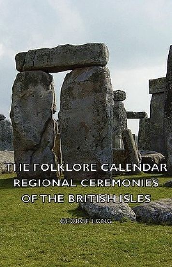 The Folklore Calendar - Regional Ceremonies Of The British Isles