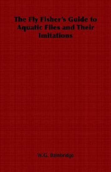 The Fly Fisher's Guide to Aquatic Flies and Their Imitations