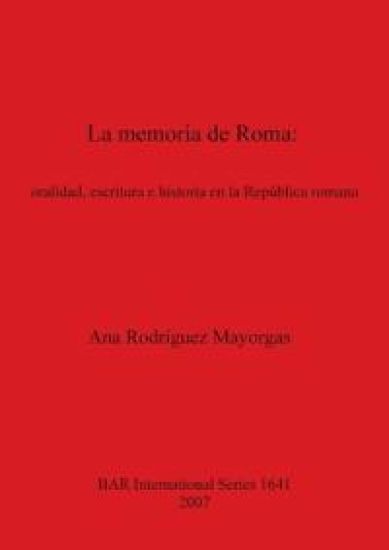 La memoria de Roma  oralidad escritura e historia en la República romana