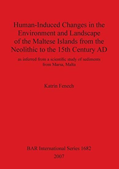 Human-Induced Changes in the Environment and Landscape of the Maltese Islands from the Neolithic to the 15th Century AD