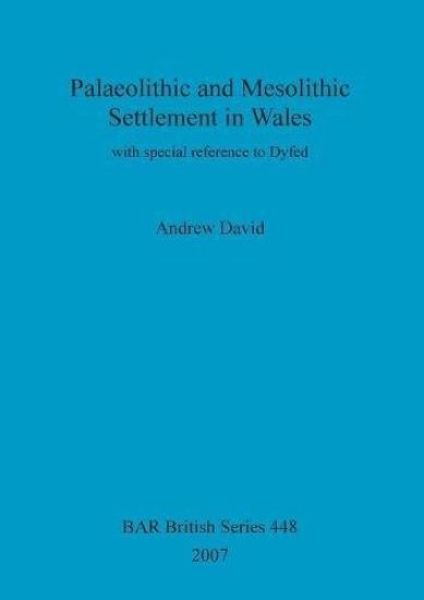 Palaeolithic and Mesolithic Settlement in Wales