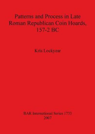Patterns and Process in Late Roman Republican Coin Hoards 157-2 BC