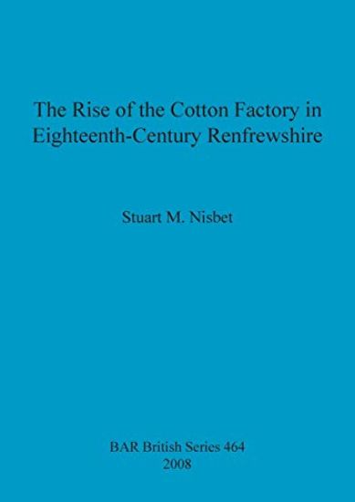 The Rise of the Cotton Factory in Eighteenth Century Renfrewshire