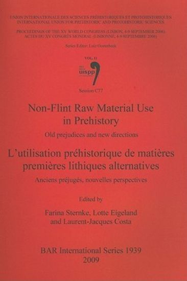 Non-Flint Raw Material Use in Prehistory  / L'utilisation préhistorique de matières premières lithiques alternatives