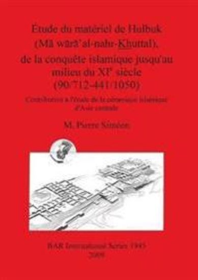 Étude du matériel de Hulbuk (M waxa' al-nahr Khuttal) de la conquête islamique jusqu'au milieu du XIe siècle (90/712-441/1050)