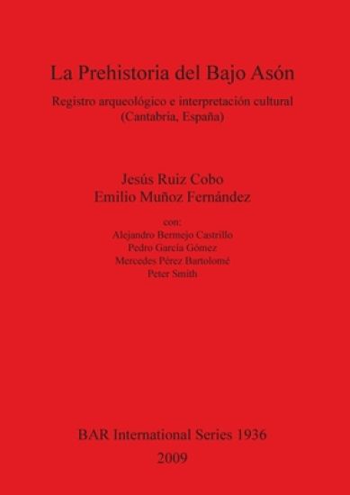 La Prehistoria Del Bajo Ason Registro Arqueologico E Interpretacion Cultural (Cantabria Espana)
