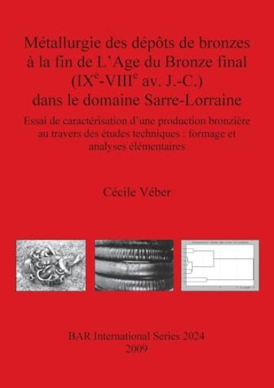 Métallurgie des dépôts de bronzes à la fin de L'Age du Bronze final (IXe-VIIIe av. J.-C.) dans le domaine Sarre-Lorraine