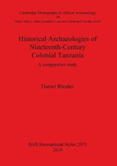 Historical Archaeologies of Nineteenth-Century Colonial Tanzania: A Comparative Study
