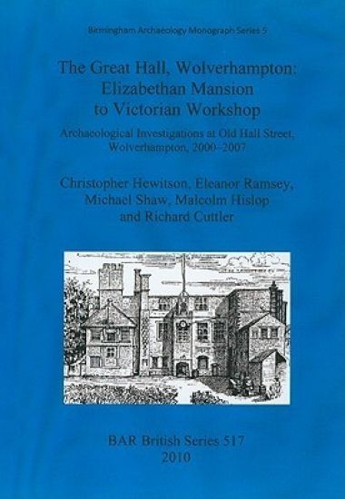 The Great Hall, Wolverhampton: Elizabethan mansion to Victorian workshop