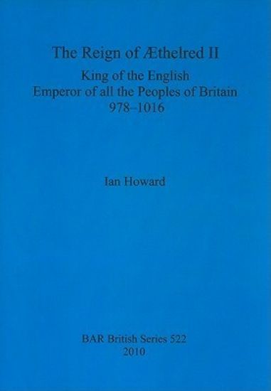 The reign of Æthelred II, King of the English, Emperor of all the peoples of Britain, 978-1016