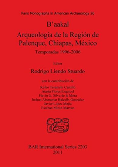 B'aakal: Arqueología de la Región de Palenque Chiapas México