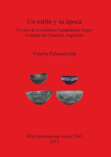 Un estilo y su época. El caso de la cerámica Famabalasto Negro Grabado del Noroeste Argentino