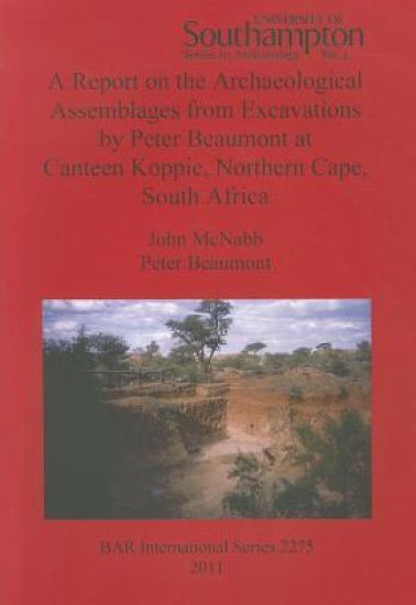 A Report on the Archaeological Assemblages from Excavations by Peter Beaumont at Canteen Koppie Northern Cape South Africa