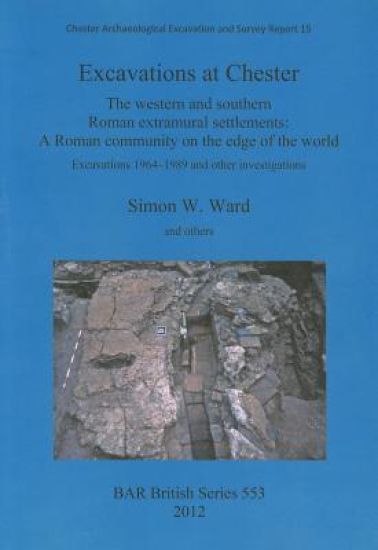 Excavations at Chester: The western and southern Roman extramural settlements