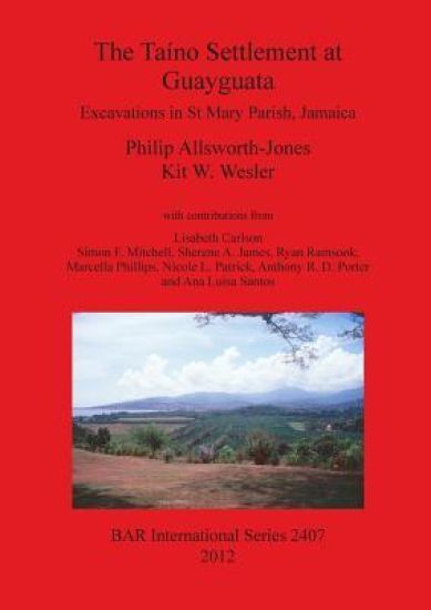 The Taíno Settlement at Guayguata: Excavations in St. Mary Parish Jamaica