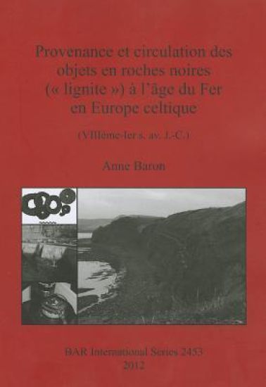 Provenance et circulation des objets en roches noires (« lignite ») à l'âge du Fer en Europe celtique (VIIIème-Ier s. av. J.-C.)